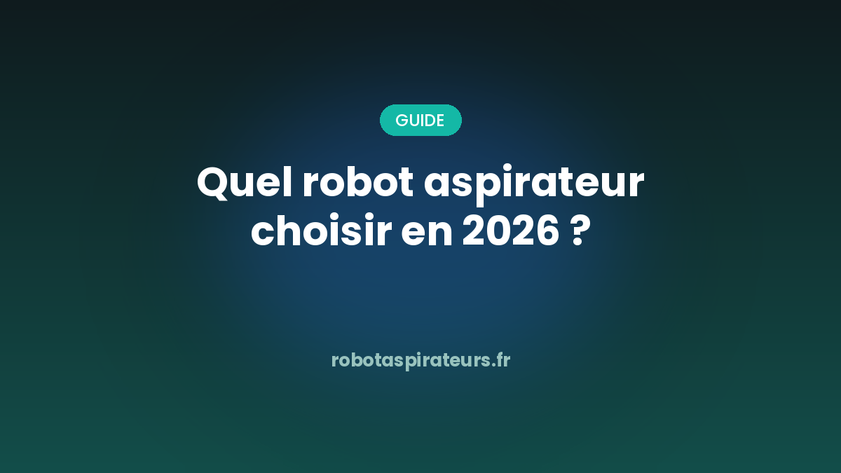Quel robot aspirateur choisir en 2026 — guide d'achat par Aspi