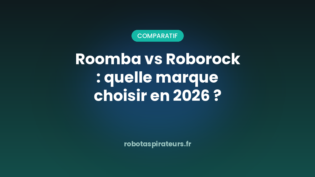 Roomba vs Roborock : quelle marque choisir en 2026 — comparatif par Aspi