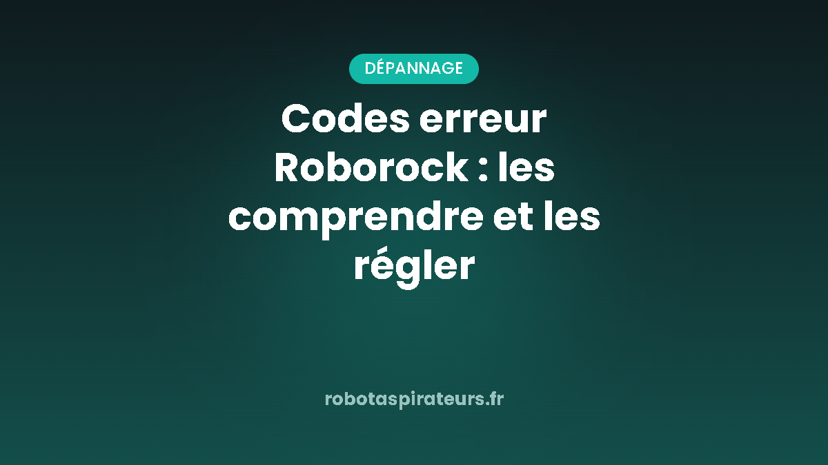 Visuel de couverture : guide des codes erreur Roborock, badge Dépannage, RobotAspirateurs.fr